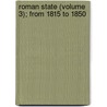 Roman State (Volume 3); From 1815 to 1850 door Luigi Carlo Farini