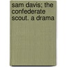 Sam Davis; The Confederate Scout. a Drama by Walter Dennis Fox