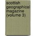 Scottish Geographical Magazine (Volume 3)