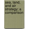 Sea, Land, And Air Strategy; A Comparison door George Grey Aston