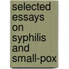 Selected Essays On Syphilis And Small-Pox door Alfred Ernest Russell