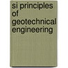 Si Principles Of Geotechnical Engineering door Braja M. Das