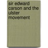 Sir Edward Carson And The Ulster Movement door John G. Ervine