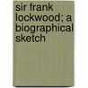 Sir Frank Lockwood; A Biographical Sketch door Augustine Birrell