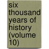 Six Thousand Years of History (Volume 10) by Edgar Sanderson
