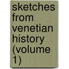 Sketches From Venetian History (Volume 1) by Edward Smedley