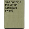 Skid Puffer; A Tale of the Kankakee Swand door Francis F. French