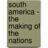South America - The Making Of The Nations