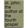 St. John; The Author Of The Fourth Gospel door Christoph Ernst Luthardt