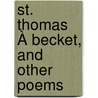 St. Thomas À Becket, And Other Poems door John Poyer