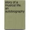 Story of a Musical Life. an Autobiography door George F. Root
