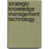 Strategic Knowledge Management Technology