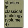 Studies In Classical Philology (Volume 4) door University of Chicago