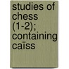 Studies Of Chess (1-2); Containing Caïss by Franois Danican Philidor