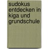 Sudokus entdecken in KiGa und Grundschule by Bernd Wehren