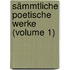 Sämmtliche Poetische Werke (Volume 1)