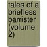 Tales of a Briefless Barrister (Volume 2)