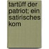 Tartüff Der Patriot; Ein Satirisches Kom