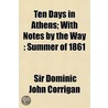 Ten Days In Athens; With Notes By The Way door Sir Dominic John Corrigan