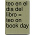 Teo en el Dia del Libro = Teo on Book Day