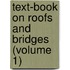 Text-Book on Roofs and Bridges (Volume 1)