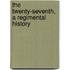 The  Twenty-Seventh, A Regimental History