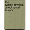 The  Twenty-Seventh, A Regimental History by Winthrop Dudley Sheldon