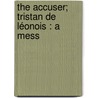 The Accuser; Tristan De Léonois : A Mess door Pseud Michael Field