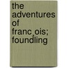 The Adventures Of Franc¸Ois; Foundling door Mitchell