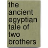 The Ancient Egyptian Tale Of Two Brothers door Susan Hollis