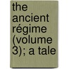 The Ancient Régime (Volume 3); A Tale door Lloyd James