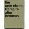 The Ante-Nicene Literature After Irenaeus by J. Quasten