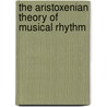 The Aristoxenian Theory Of Musical Rhythm by Williams
