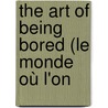The Art Of Being Bored (Le Monde Où L'On door Edouard Pailleron