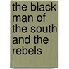 The Black Man Of The South And The Rebels door Charles Stearns