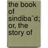 The Book Of Sindiba¯D; Or, The Story Of