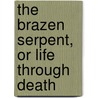 The Brazen Serpent, Or Life Through Death door Thomas Erskine