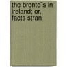 The Bronte¨S In Ireland; Or, Facts Stran by William Wright