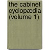 The Cabinet Cyclopædia (Volume 1) by Dionysius Lardner