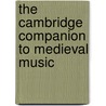 The Cambridge Companion To Medieval Music door Mark Everist