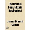 The Certain Hour; (Dizain Des Poëtes) door James Branch Cabell