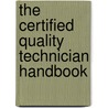 The Certified Quality Technician Handbook door Donald W. Benbow