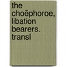The Choëphoroe, Libation Bearers. Transl door Thomas George Aeschylus