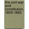 The Civil War And Constitution, 1859-1865 door John William Burgess