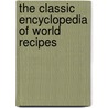 The Classic Encyclopedia of World Recipes by Sarah Ainley