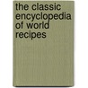 The Classic Encyclopedia of World Recipes door Sarah Ainley