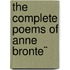 The Complete Poems Of Anne Bronte¨