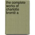 The Complete Works Of Charlotte Brontë A