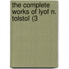 The Complete Works Of Lyof N. Tolstoï (3 door Count Leo Tolstoy