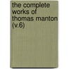 The Complete Works Of Thomas Manton (V.6) by Thomas Manton